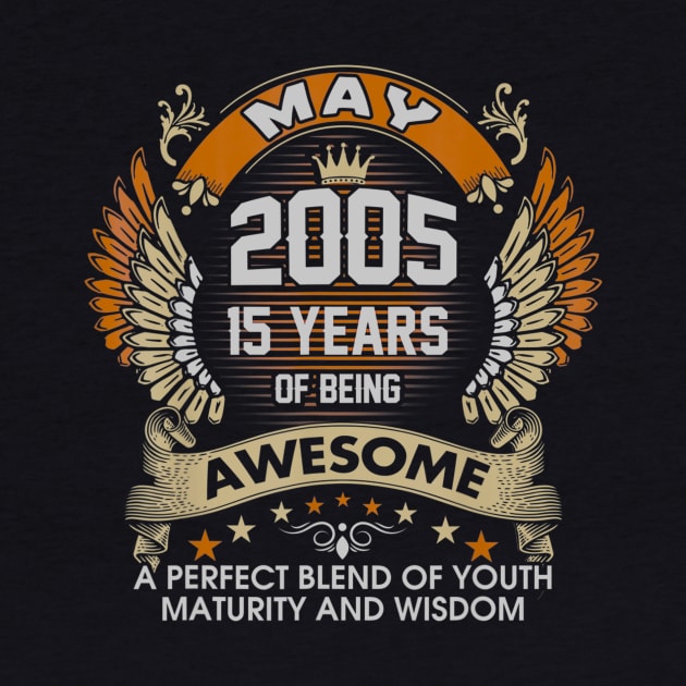 Born In MAY 2005 15 Years Of Being Awesome Birthday by teudasfemales